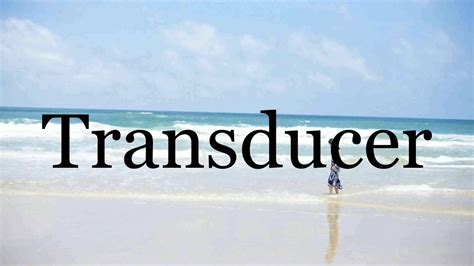 How to pronounce transducer .